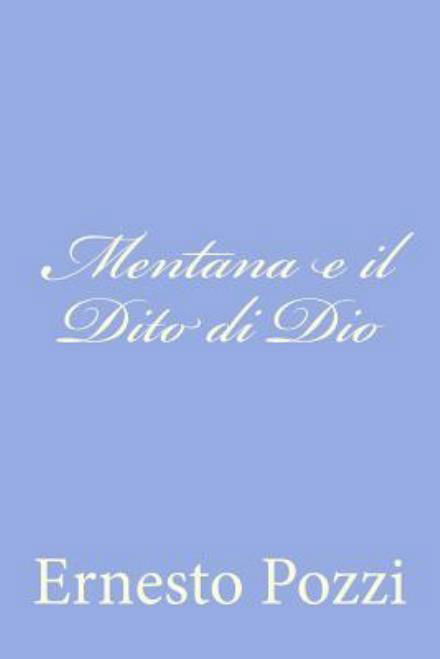 Mentana E Il Dito Di Dio - Ernesto Pozzi - Bücher - Createspace - 9781479374588 - 23. September 2012