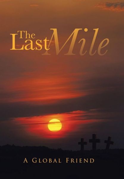 The Last Mile - A Global Friend - Books - Partridge India - 9781482835588 - September 30, 2014
