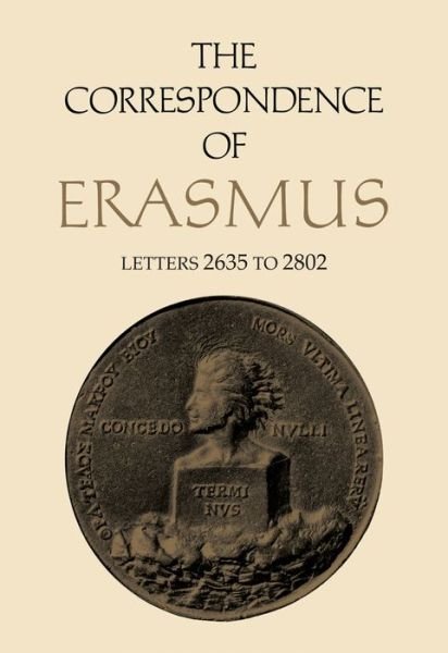Cover for Desiderius Erasmus · The Correspondence of Erasmus: Letters 2635 to 2802, Volume 19 - Collected Works of Erasmus (Hardcover Book) (2019)