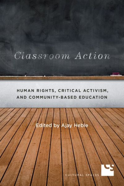 Cover for Ajay Heble · Classroom Action: Human Rights, Critical Activism, and Community-Based Education - Cultural Spaces (Paperback Bog) (2017)