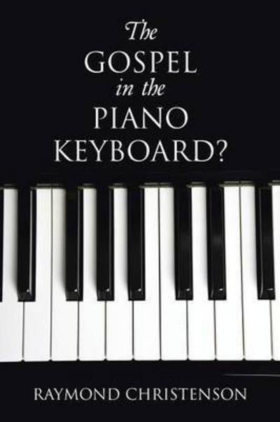 Cover for Raymond Christenson · The Gospel in the Piano Keyboard? (Paperback Book) (2015)