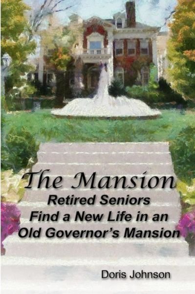 Cover for Doris Johnson · The Mansion: Retired Seniors Find a New Life in an Old Governor's Mansion (Paperback Bog) (2013)
