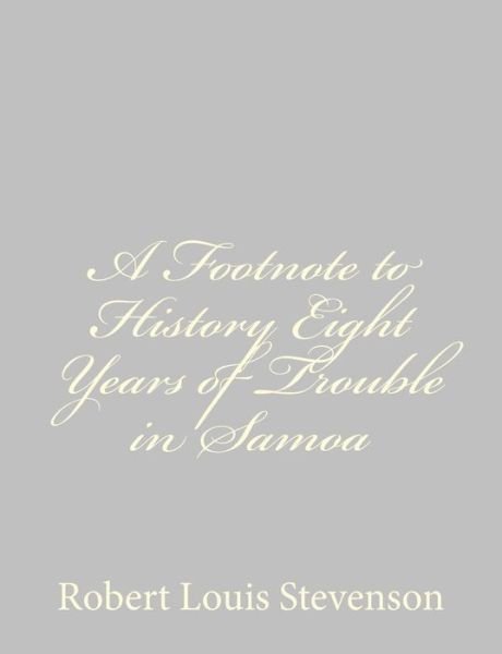Cover for Robert Louis Stevenson · A Footnote to History Eight Years of Trouble in Samoa (Paperback Bog) (2013)