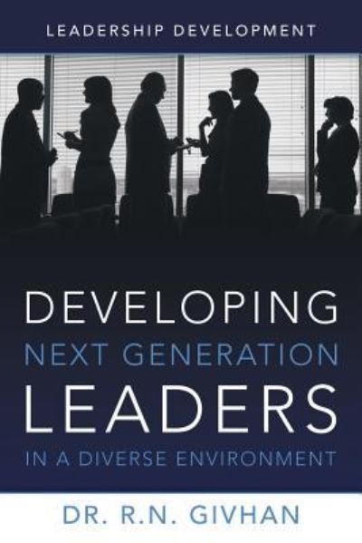 Cover for Dr R N Givhan · Developing Next Generation Leaders in a Diverse Environment: Leadership Development (Paperback Book) (2014)