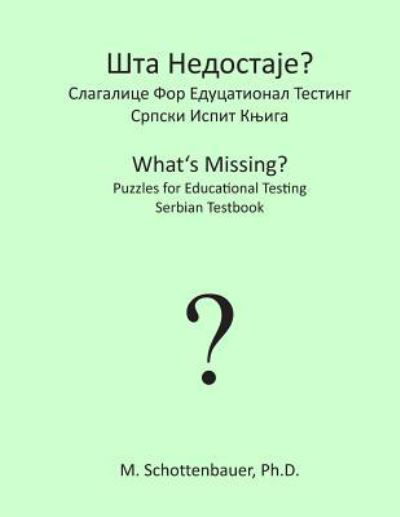Cover for M Schottenbauer · What's Missing? Puzzles for Educational Testing: Serbian Testbook (Paperback Bog) (2013)