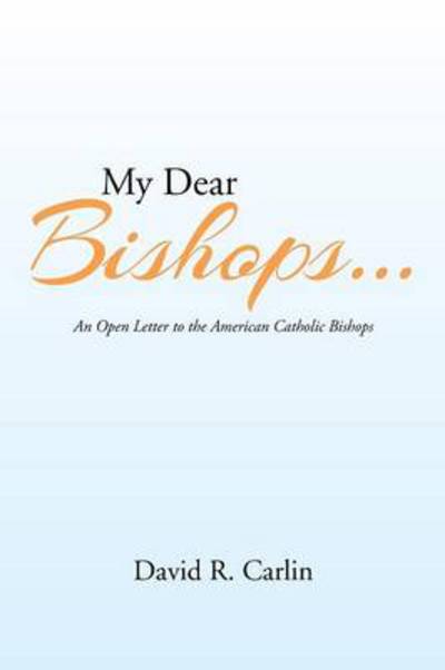 Cover for David R Carlin · My Dear Bishops . . .: an Open Letter to the American Catholic Bishops or the Hungry Sheep Look Up, and Are Not Fed (Paperback Book) (2013)