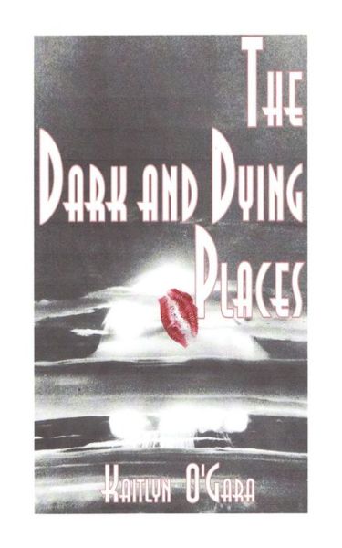 Cover for Kaitlyn Joy O'gara · The Dark and Dying Places (Paperback Book) (2014)