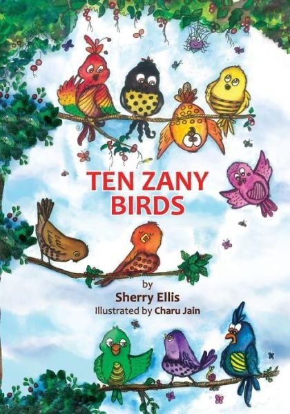 Ten Zany Birds - Sherry Ellis - Livres - Createspace - 9781497404588 - 16 mai 2015