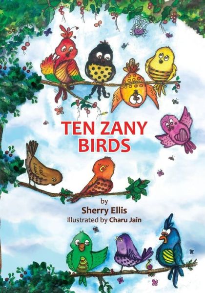 Ten Zany Birds - Sherry Ellis - Kirjat - Createspace - 9781497404588 - lauantai 16. toukokuuta 2015