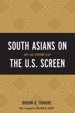 South Asians on the U.S. Screen: Just Like Everyone Else? - Bhoomi K. Thakore - Books - Bloomsbury Publishing Plc - 9781498506588 - March 23, 2018