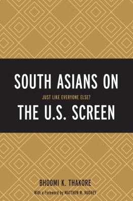 South Asians on the U.S. Screen: Just Like Everyone Else? - Bhoomi K. Thakore - Bøger - Lexington Books - 9781498506588 - 23. marts 2018