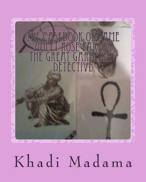 Cover for Khadi Madama · The Casebook of Dame Violet Rose-parlor: the Great Gardening Detective (Pocketbok) (2014)