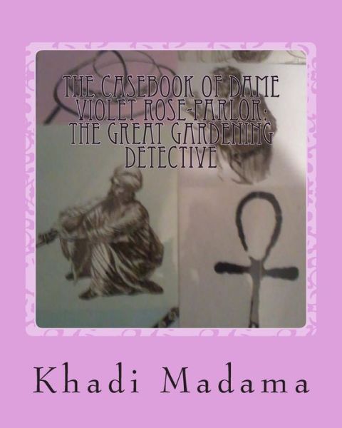 Cover for Khadi Madama · The Casebook of Dame Violet Rose-parlor: the Great Gardening Detective (Taschenbuch) (2014)