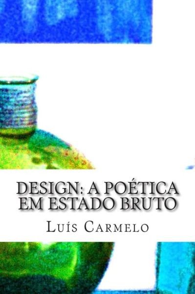 Cover for Luís Carmelo · Design a poética em estado bruto (Pocketbok) (2014)