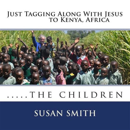 Cover for Susan D Smith · Just Tagging Along with Jesus to Kenya, Africa: the Children (Paperback Bog) (2014)