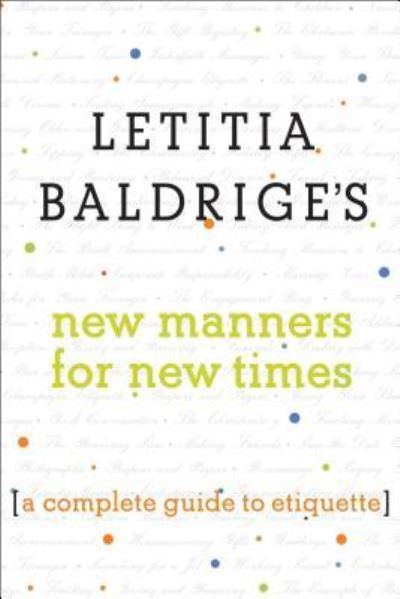 Letitia Baldrige's New Manners for New Times: A Complete Guide to Etiquette - Letitia Baldrige - Livres - Scribner - 9781501143588 - 24 mai 2016