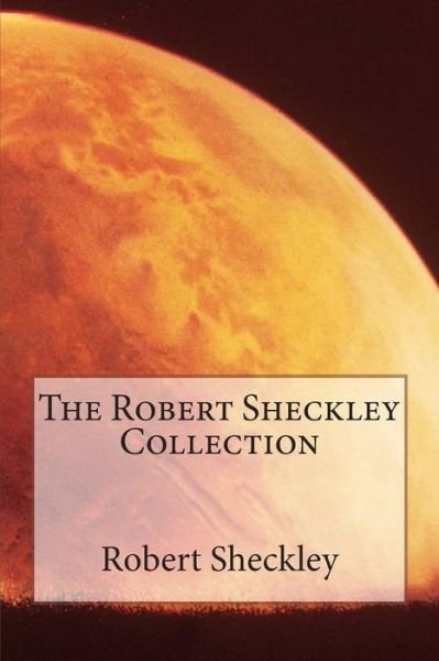 Cover for Robert Sheckley · The Robert Sheckley Collection (Paperback Book) (2014)