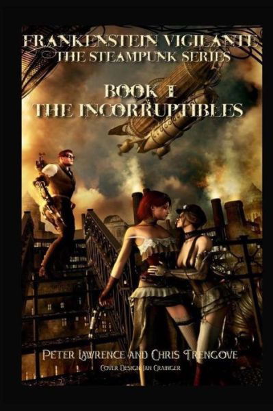 Cover for Peter Lawrence · The Incorruptibles (Book One, Frankenstein Vigilante): Frankenstein Vigilante: the Steampunk Series (Pocketbok) (2014)