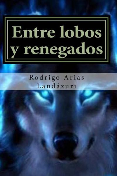 Cover for Rodrigo Arias Landazuri · Entre Lobos Y Renegados (Paperback Book) (2014)