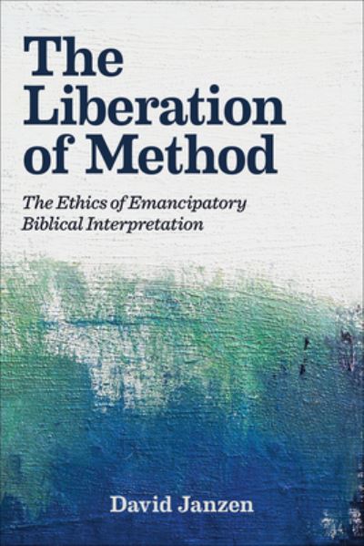 Cover for David Janzen · The Liberation of Method: The Ethics of Emancipatory Biblical Interpretation (Hardcover Book) (2021)