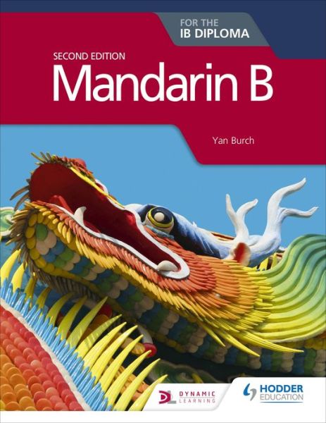 Mandarin B for the IB Diploma Second Edition - Yan Burch - Kirjat - Hodder Education - 9781510446588 - perjantai 22. helmikuuta 2019