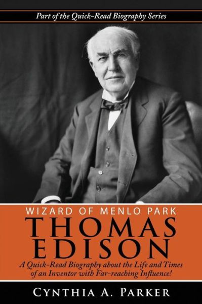 Cover for Cynthia a Parker · Wizard of Menlo Park - Thomas Edison: a Quick-read Biography About the Life and Times of an Inventor with Far-reaching Influence! (Paperback Book) (2015)