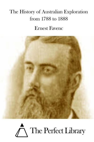 The History of Australian Exploration from 1788 to 1888 - Ernest Favenc - Livros - Createspace - 9781511960588 - 29 de abril de 2015