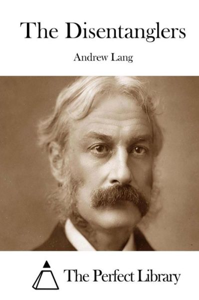 The Disentanglers - Andrew Lang - Książki - Createspace - 9781511999588 - 1 maja 2015