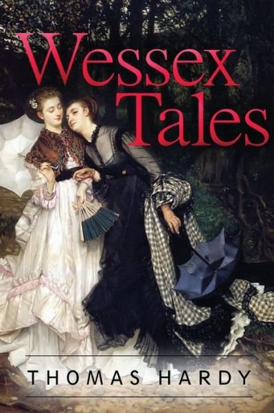 Wessex Tales - Thomas Hardy - Books - Createspace - 9781512385588 - May 27, 2015