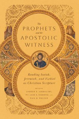 Cover for Andrew T. Abernethy · The Prophets and the Apostolic Witness – Reading Isaiah, Jeremiah, and Ezekiel as Christian Scripture (Taschenbuch) (2023)