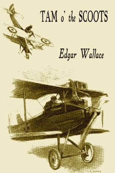 Tam O' the Scoots - Edgar Wallace - Books - Createspace - 9781515201588 - July 24, 2015