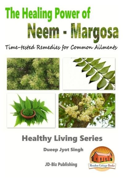 Cover for Dueep Jyot Singh · The Healing Power of Neem - Margosa - Time-tested Remedies for Common Ailments (Paperback Book) (2015)