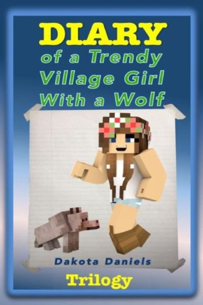 Cover for Dakota Daniels · Diary of a Trendy Village Girl with a Wolf Trilogy (Book 1, Book 2, and Book 3) (Paperback Bog) (2015)