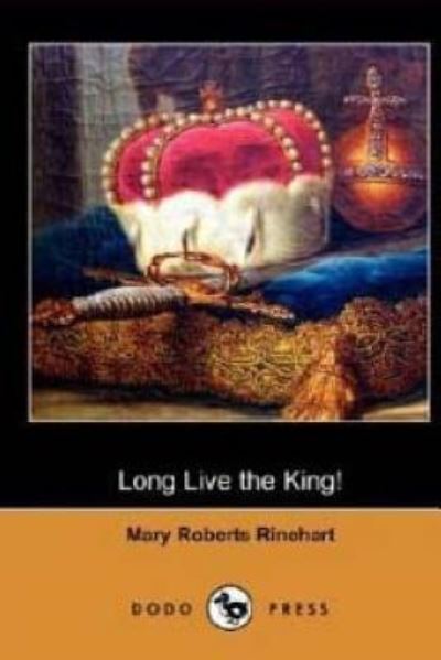 Long Live the King - Mary Roberts Rinehart - Books - Createspace Independent Publishing Platf - 9781519795588 - December 12, 2015