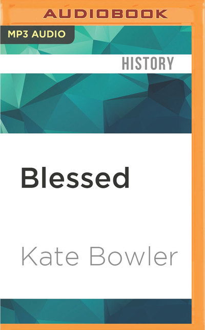 Blessed - Kate Bowler - Música - Audible Studios on Brilliance - 9781522665588 - 7 de junho de 2016