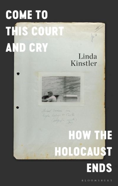 Come to This Court and Cry: How the Holocaust Ends - Kinstler Linda Kinstler - Books - Bloomsbury Publishing (UK) - 9781526612588 - May 26, 2022