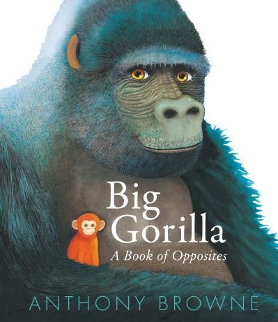 Cover for Anthony Browne · Big Gorilla: A Book of Opposites (Hardcover bog) (2024)