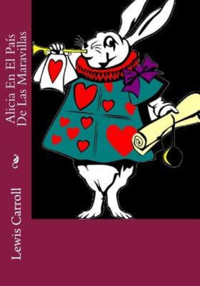 Alicia En El Pais De Las Maravillas - Lewis Carroll - Książki - Createspace Independent Publishing Platf - 9781530303588 - 1 marca 2016