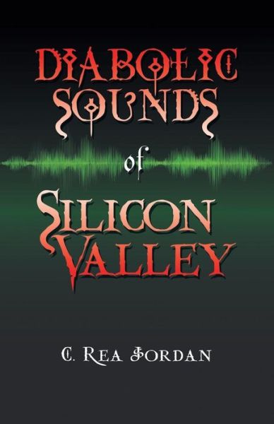 Cover for C Rea Jordan · Diabolic Sounds of Silicon Valley (Paperback Book) (2018)