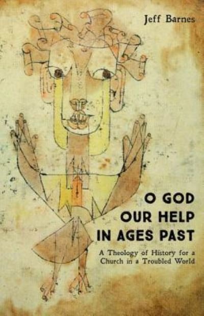 Cover for Jeff Barnes · O God Our Help in Ages Past: A Theology of History for a Church in a Troubled World (Pocketbok) (2018)