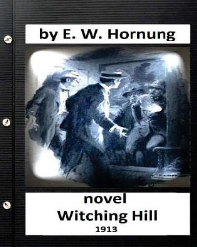 Cover for E W Hornung · Witching hill.(1913) NOVEL by (Paperback Book) (2016)