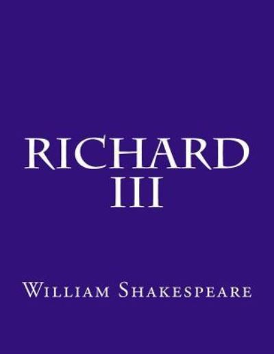 Richard III - William Shakespeare - Books - Createspace Independent Publishing Platf - 9781537458588 - September 3, 2016