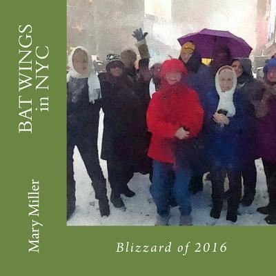 Cover for Mary Miller · BAT Wings in NYC and the Blizzard of 2016 (Paperback Book) (2016)