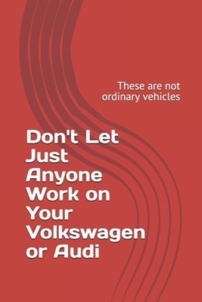 Cover for Aby Rodriguez · Don't Let Just Anyone Work on Your Volkswagen or Audi: These are not ordinary vehicles (Pocketbok) (2021)