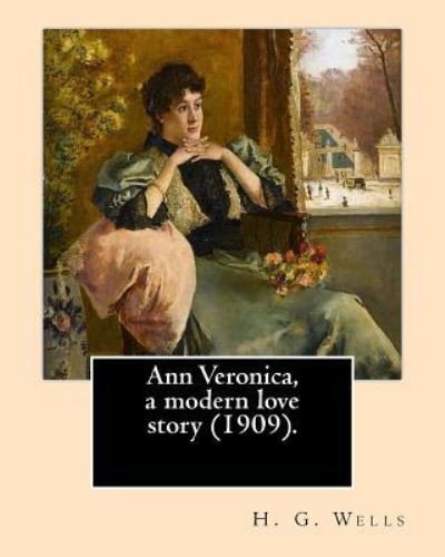 Cover for H G Wells · Ann Veronica, a Modern Love Story (1909).by (Pocketbok) (2017)