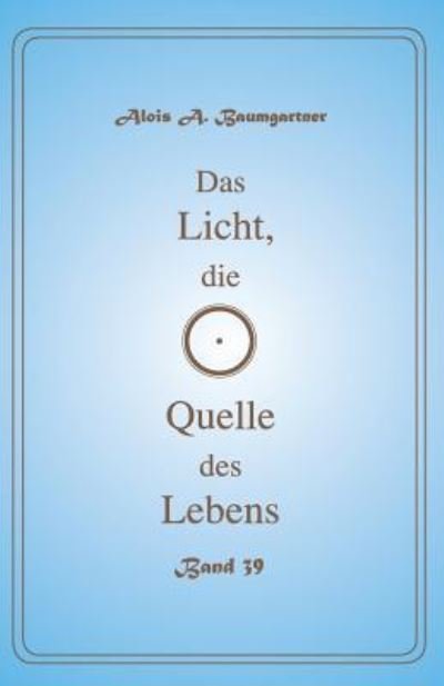 Cover for Alois a Baumgartner · Das Licht, Die Quelle Des Lebens - Band 39 (Pocketbok) (2017)
