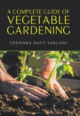 Cover for Upendra Datt Saklani · A Complete Guide of Vegetable Gardening (Gebundenes Buch) (2022)