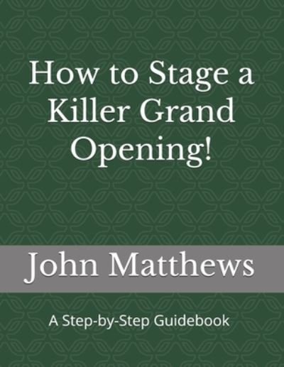 Cover for John Matthews · How to Stage a Killer Grand Opening! (Paperback Bog) (2020)