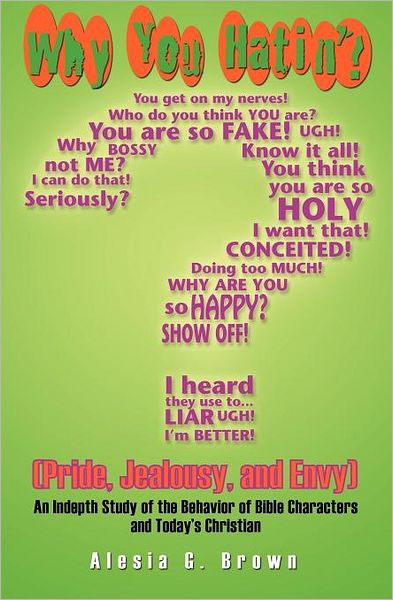 Why You Hatin'? (Pride, Jealousy, and Envy): an Indepth Study of the Behaviour of Bible Characters and Today's Christian - Alesia G. Brown - Bøger - Essence Publishing - 9781554527588 - 4. november 2011