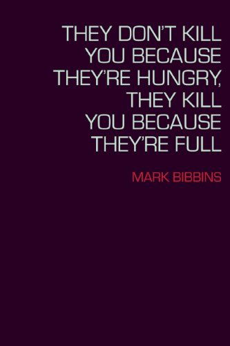 Cover for Mark Bibbins · They Don't Kill You Because They're Hungry, They Kill You Because They're Full (Paperback Book) (2014)